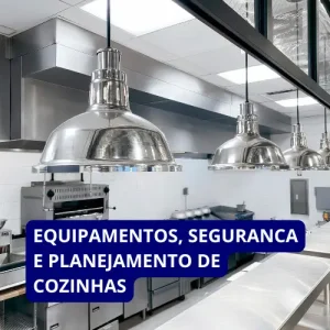 Equipamentos, Segurança e Planejamento de Cozinhas